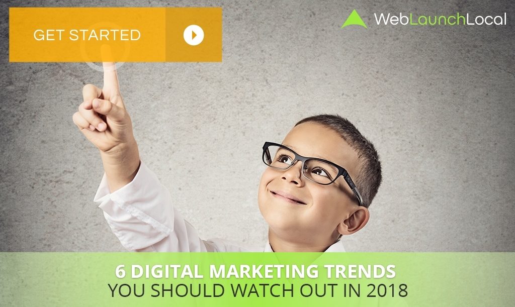 6 Digital Marketing Trends You Should Watch Out in 2018