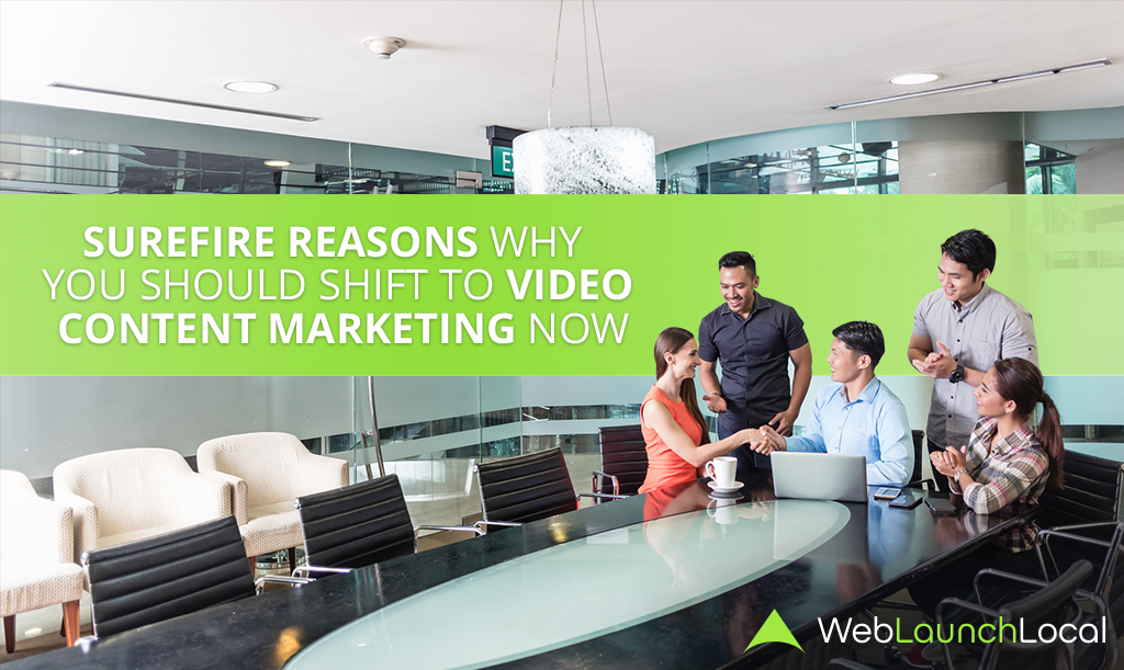 Surefire Reasons Why You Should Shift to Video Content Marketing Now