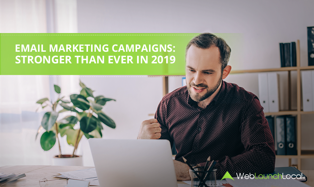 Email Marketing Campaigns: Stronger Than Ever in 2019