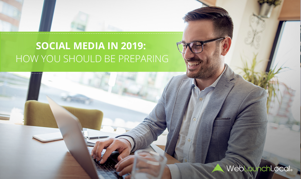 Social Media in 2019: How You Should Be Preparing