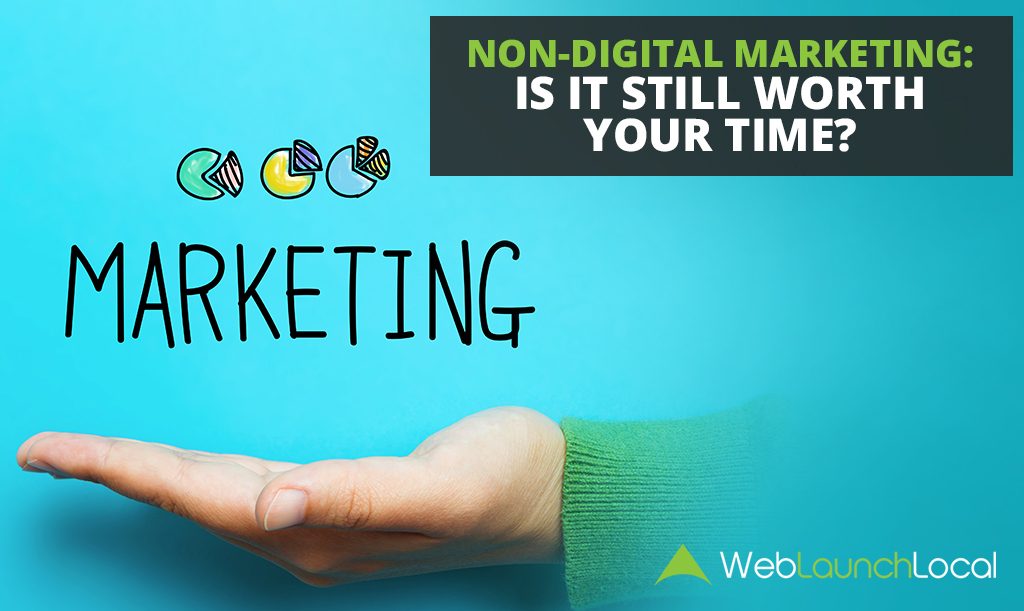 Non-Digital Marketing: Is It Still Worth Your Time?