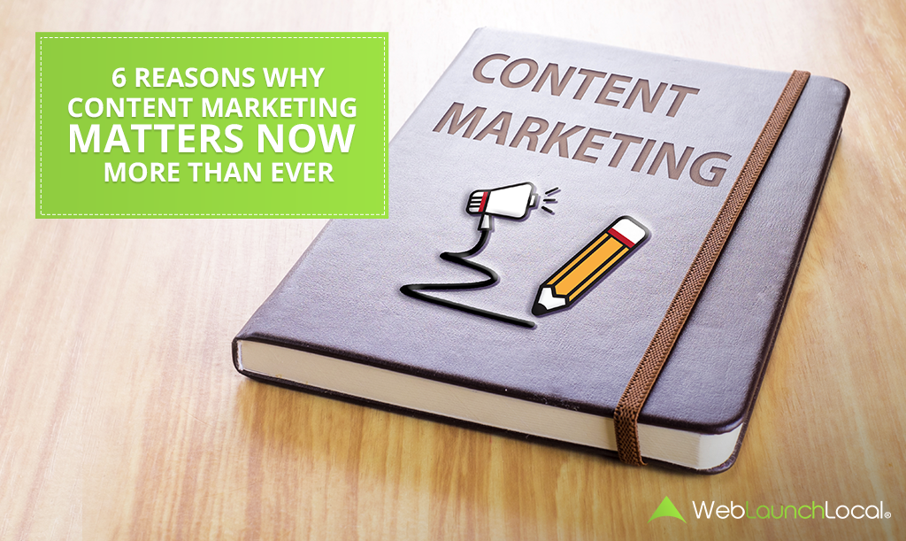6 Reasons Why Content Marketing Matters Now More Than Ever