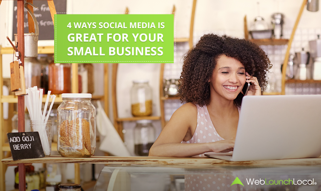 4 Ways Social Media Is Great for Your Small Business