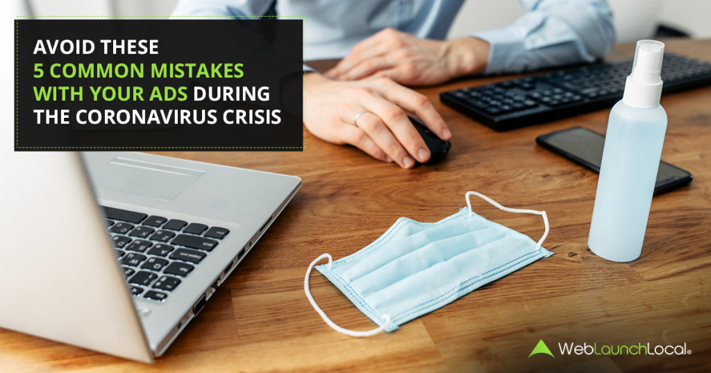 Web Launch Local - Avoid These 5 Common Mistakes With Your Ads During The Coronavirus Crisis