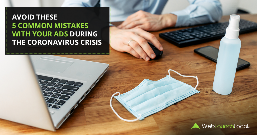 Avoid These 5 Common Mistakes With Your Ads During The Coronavirus Crisis